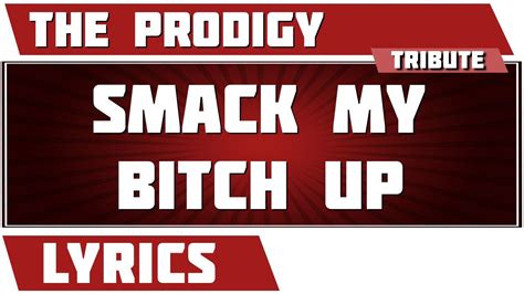 smack my bitch|‎Smack My Bitch Up .